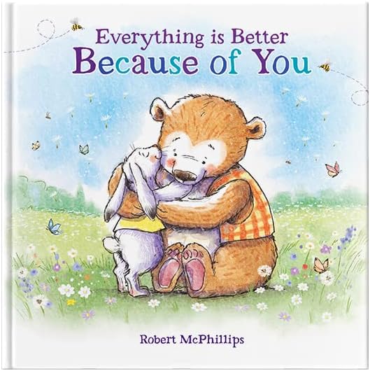 Everything Is Better Because of You : a Heartfelt Gift Book for Someone Special