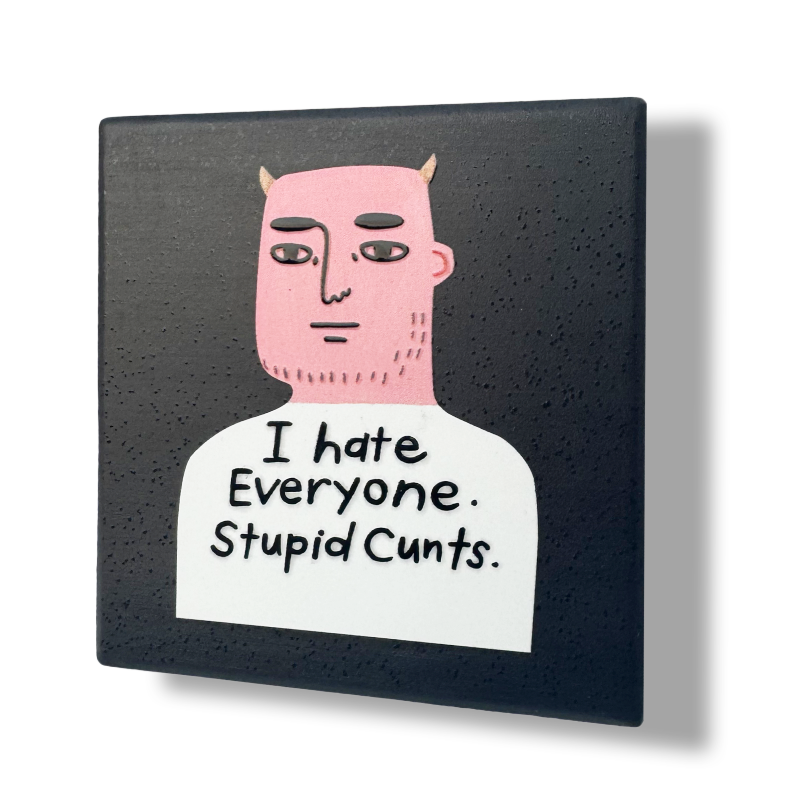 Disrupted Industries - I Hate Everyone. Stupid Cunts Deluxe Ceramic Coaster