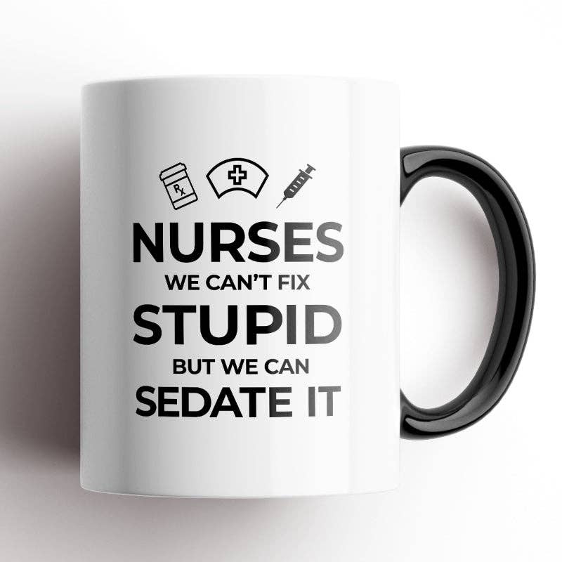 Disrupted Industries - Nurses, We Can't Fix Stupid Mug