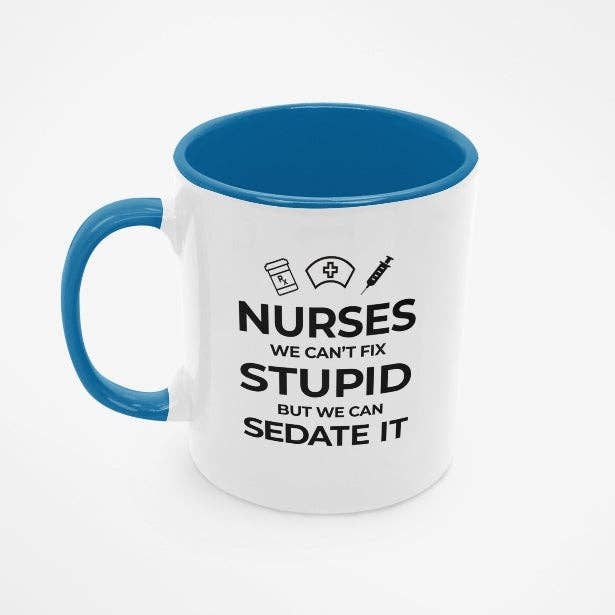 Disrupted Industries - Nurses, We Can't Fix Stupid Mug