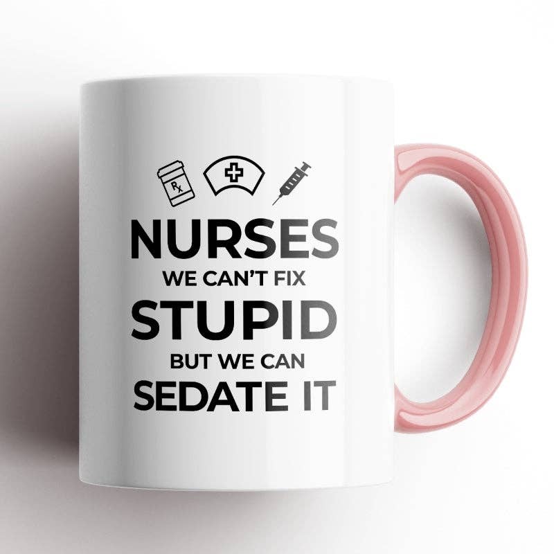 Disrupted Industries - Nurses, We Can't Fix Stupid Mug