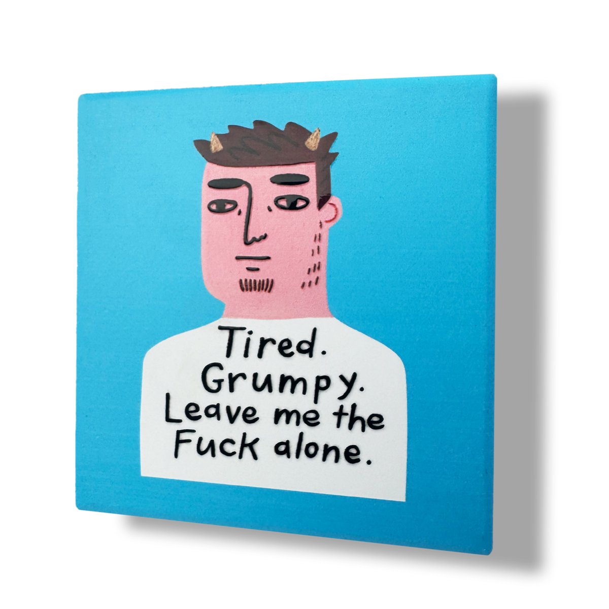 Disrupted Industries - Tired. Grumpy. Leave Me The Fuck Alone Deluxe Ceramic Coaster